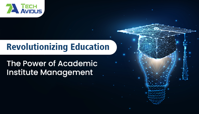 Revolutionizing Education: The Power of Academic Institute Management